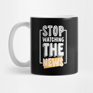 Stop Watching The News Mug